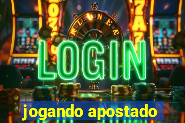 jogando apostado