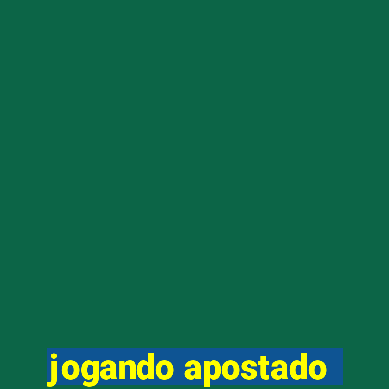 jogando apostado