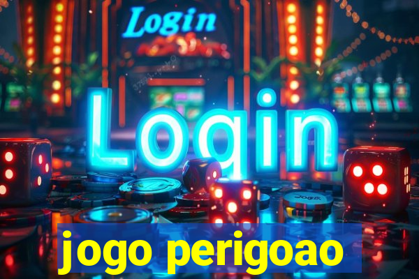 jogo perigoao