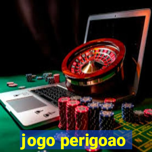 jogo perigoao