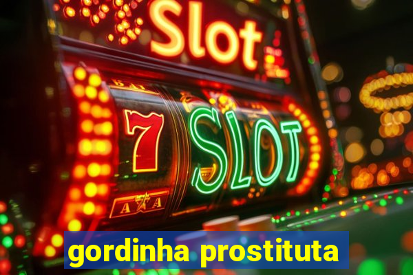 gordinha prostituta