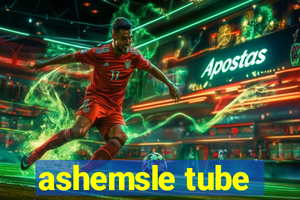 ashemsle tube