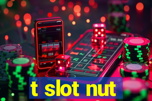 t slot nut