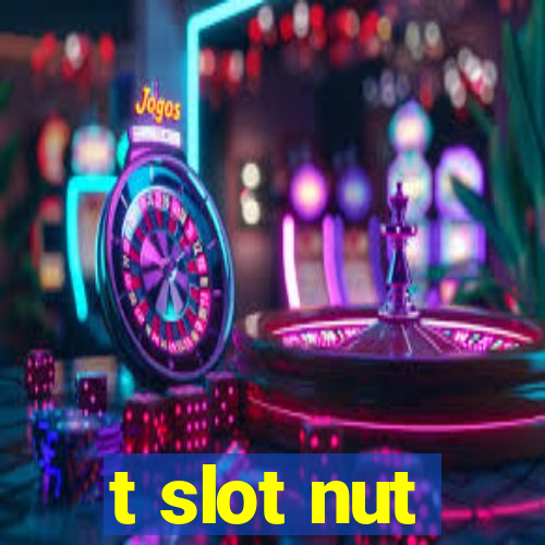 t slot nut