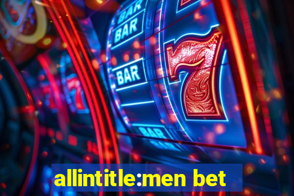 allintitle:men bet