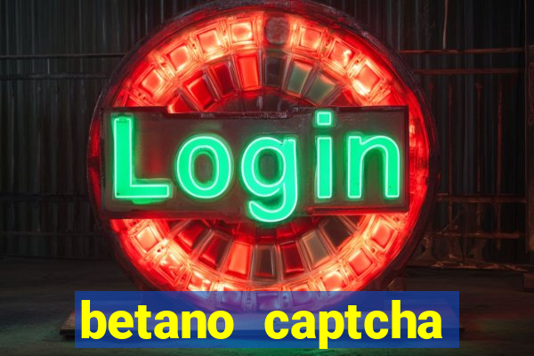 betano captcha security check