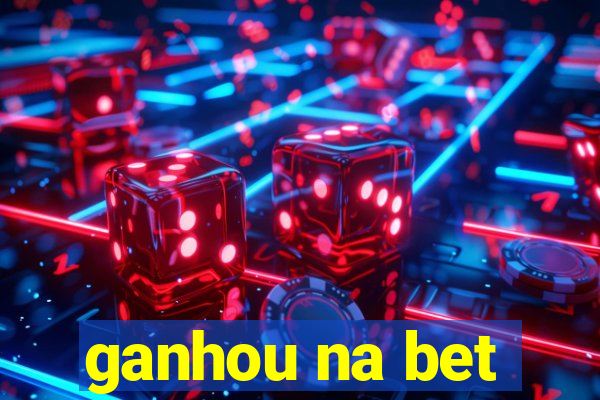 ganhou na bet