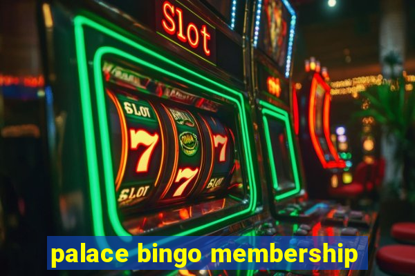 palace bingo membership