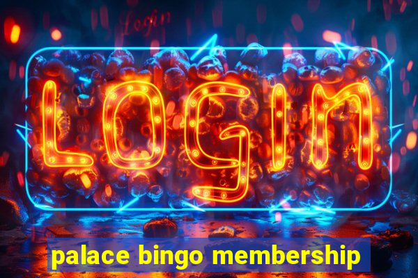 palace bingo membership