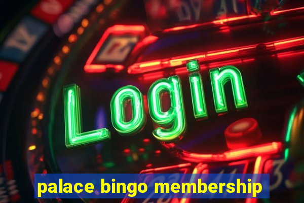 palace bingo membership