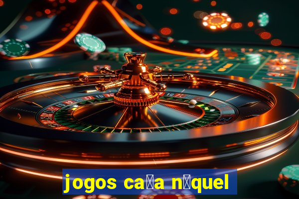 jogos ca莽a n铆quel