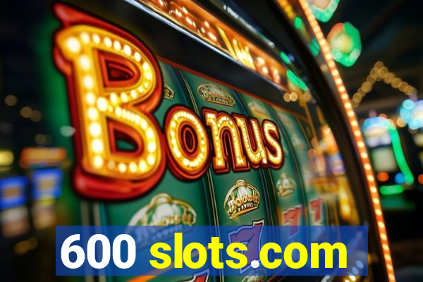 600 slots.com