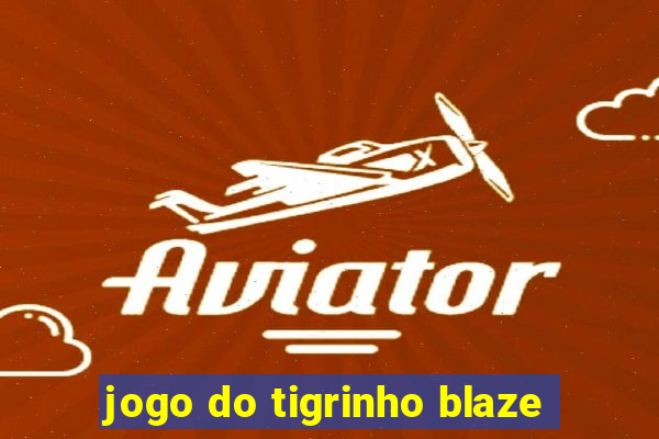 jogo do tigrinho blaze