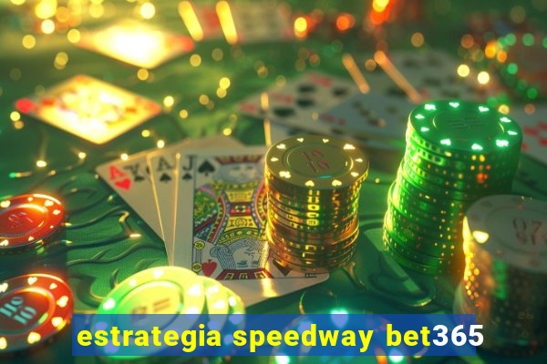 estrategia speedway bet365