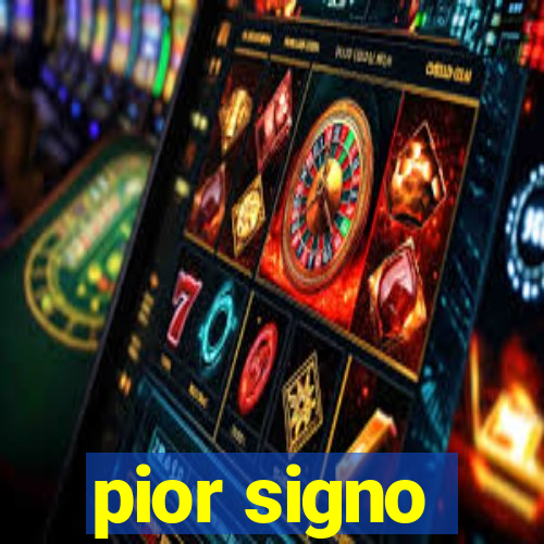 pior signo