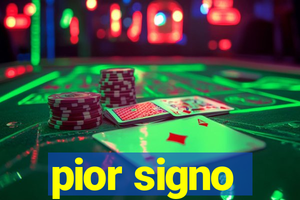 pior signo