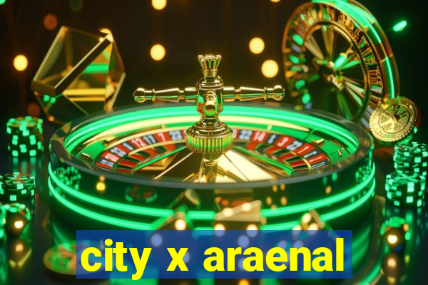 city x araenal