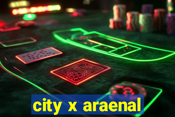 city x araenal