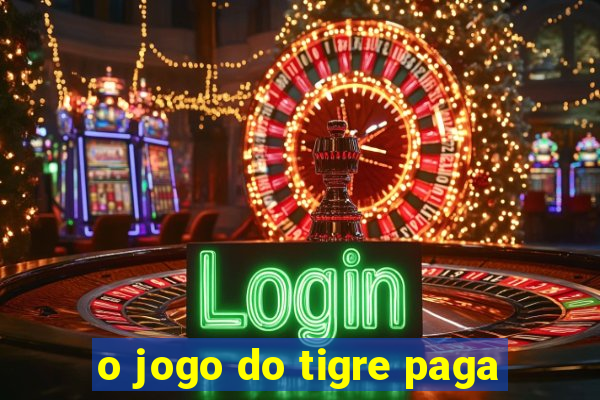 o jogo do tigre paga