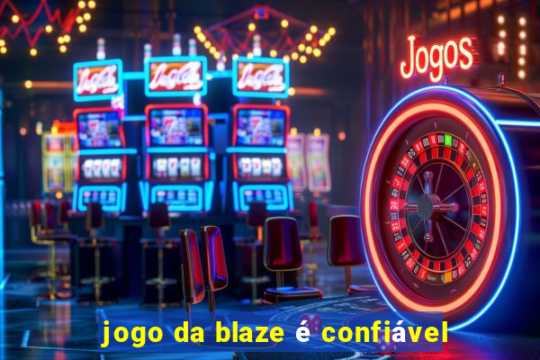 jogo da blaze é confiável