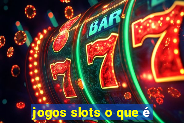 jogos slots o que é