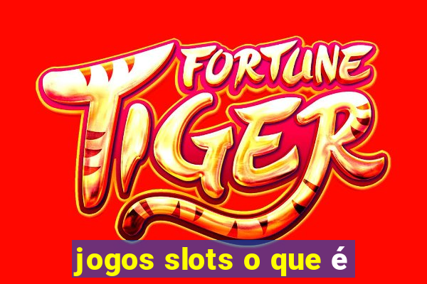 jogos slots o que é