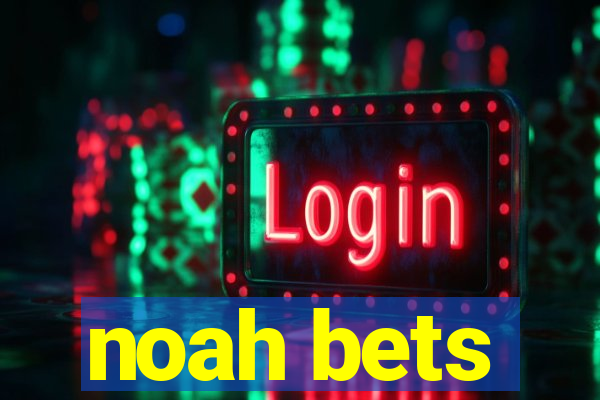 noah bets