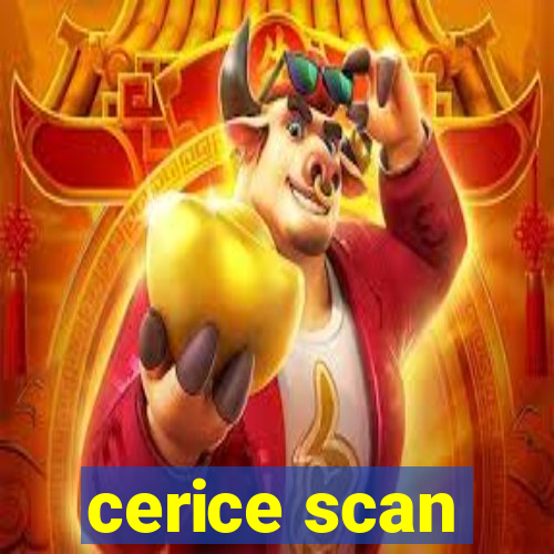 cerice scan