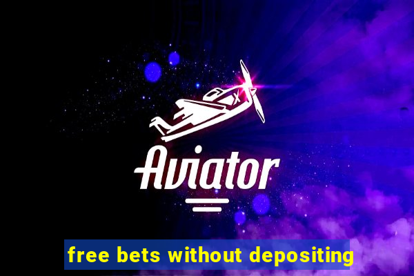 free bets without depositing