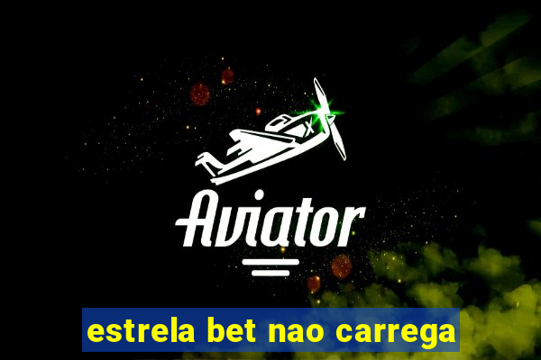 estrela bet nao carrega