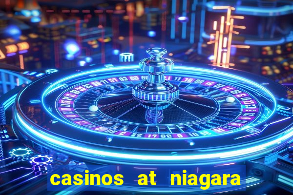 casinos at niagara falls canada