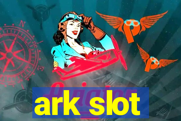 ark slot