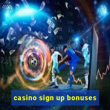 casino sign up bonuses