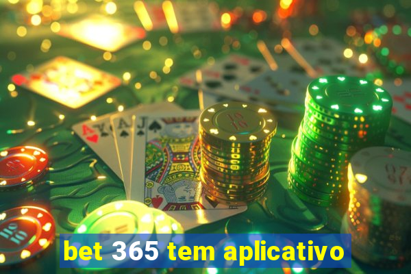 bet 365 tem aplicativo