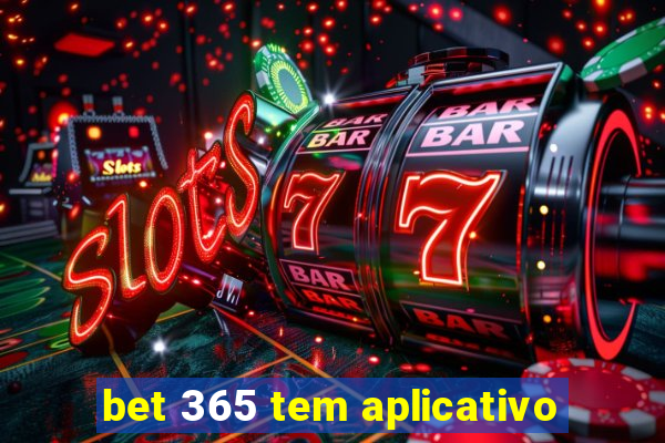 bet 365 tem aplicativo