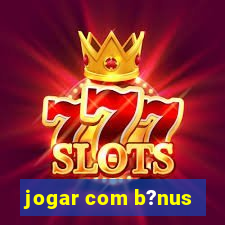 jogar com b?nus