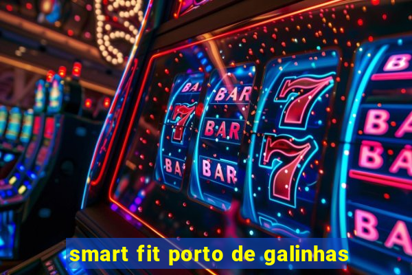 smart fit porto de galinhas