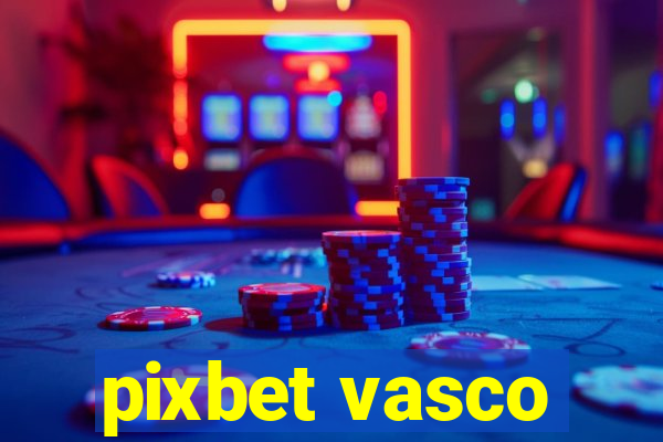 pixbet vasco