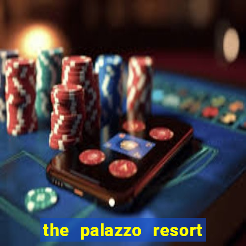 the palazzo resort hotel casino