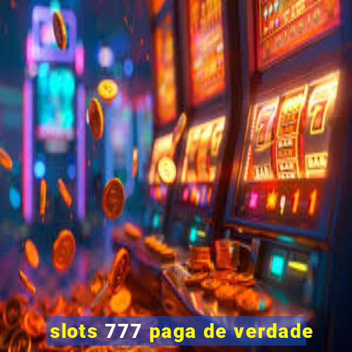 slots 777 paga de verdade