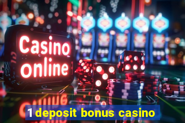 1 deposit bonus casino