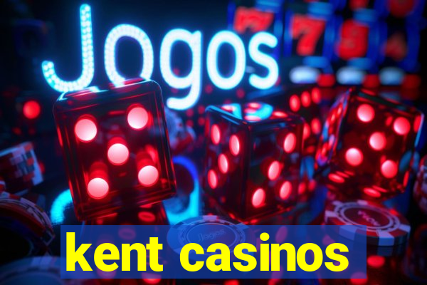 kent casinos