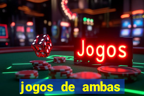 jogos de ambas marcam para hoje