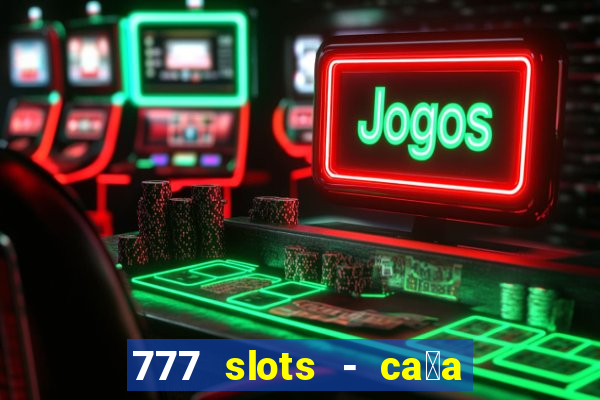 777 slots - ca莽a n铆quel gr谩tis