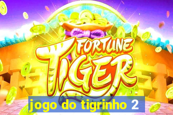 jogo do tigrinho 2