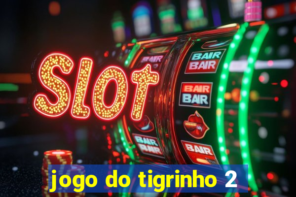 jogo do tigrinho 2