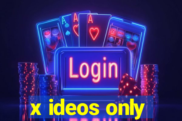 x ideos only