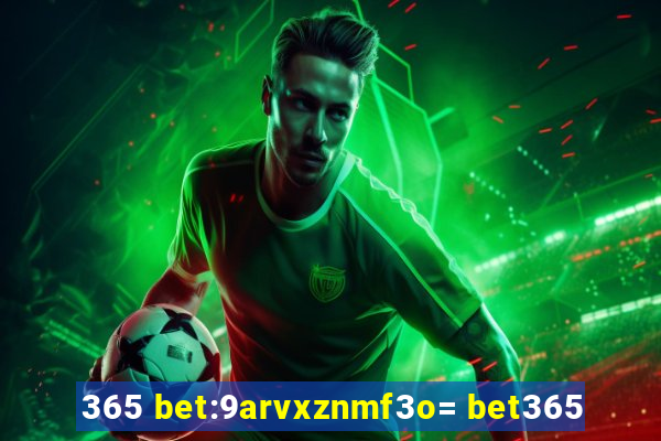 365 bet:9arvxznmf3o= bet365