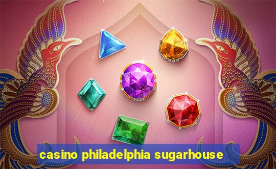 casino philadelphia sugarhouse