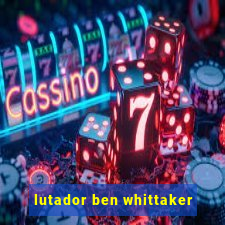 lutador ben whittaker